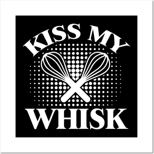 Kiss My Whisk - Cook Posters and Art